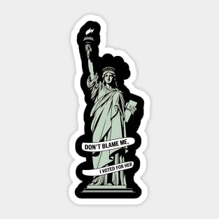 Lady Liberty and Democracy |   Don't Blame Me I Voted for Her Sticker